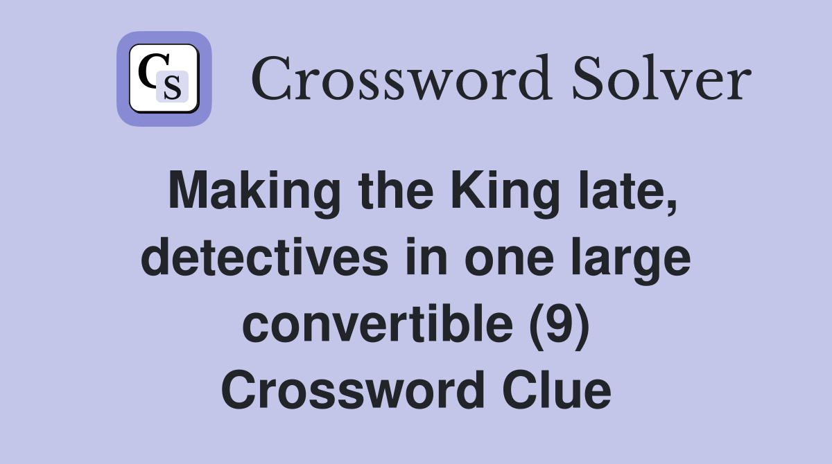 Making the King late, detectives in one large convertible (9